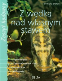 Z wędką nad własnym stawem - Breton Bernard - książka