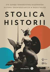 Stolica historii. Sto gawęd Towarzystwa Miłośników Historii. - zbiorowa praca - książka