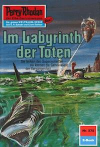 Perry Rhodan 578: Im Labyrinth der Toten - H.G. Ewers - ebook
