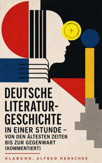 Deutsche Literaturgeschichte in einer Stunde - Von den ältesten Zeiten bis zur Gegenwart (Kommentiert) - - klabund - ebook