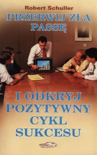 Przerwij złą passę i odkryj pozytywny cykl sukcesu - Schuller Robert - książka