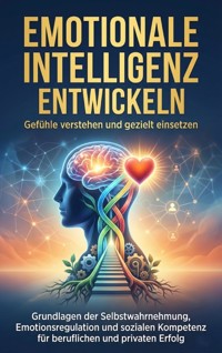 Emotionale Intelligenz entwickeln: Gefühle verstehen und gezielt einsetzen - Benjamin Graf - ebook