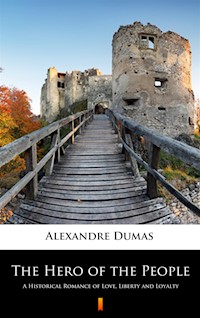 The Hero of the People. A Historical Romance of Love, Liberty and Loyalty - Alexandre Dumas - ebook