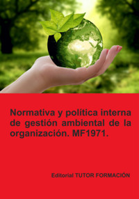 Normativa Y Política Interna De Gestión Ambiental De La Organización. Mf1971. - Lucía Grijalbo Fernández - ebook