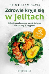 Zdrowie kryje się w jelitach. Odbudowa mikrobiomu i utrata wagi w 4 tygodnie - William Davis - książka