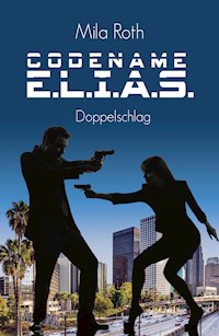 Codename E.L.I.A.S. - Doppelschlag - Mila Roth - ebook
