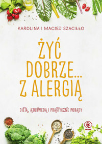 Żyć dobrze... z alergią - Maciej Szaciłło, Karolina Szaciłło - książka