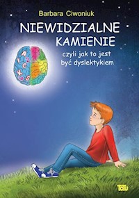 Niewidzialne kamienie czyli jak to jest być dyslektykiem - Barbara Ciwoniuk - książka
