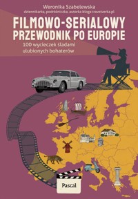 Filmowo-serialowy przewodnik po Europie. 100 wycieczek śladami ulubionych bohaterów - Szabelewska Weronika - książka