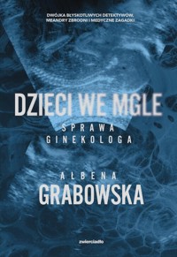 Dzieci we mgle. Sprawa ginekologa - Ałbena Grabowska - książka
