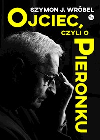 Ojciec, czyli o Pieronku - Szymon Wróbel - książka