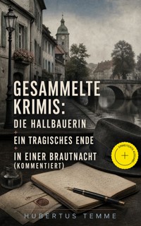 Gesammelte Krimis: Die Hallbauerin + Ein tragisches Ende + In einer Brautnacht (Kommentiert) - Hubertus Temme - ebook