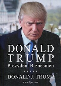 Donald Trump Prezydent Biznesmen - Trump Donald J. - książka
