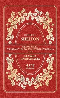 Ortotrofia: Podstawy prawidłowego żywienia. Tom 1 - Shelton Herbert - książka