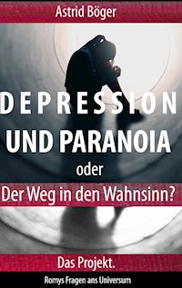 Depression und Paranoia oder der Weg in den Wahnsinn? Das Projekt. - Astrid Böger - ebook
