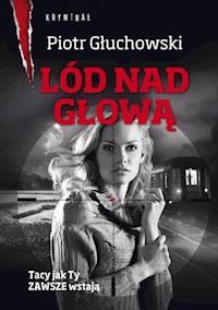Lód nad głową - Piotr Głuchowski - ebook