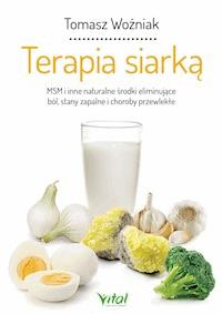 Terapia siarką. MSM i inne naturalne środki eliminujące ból, stany zapalne i choroby przewlekłe - Tomasz Woźniak - ebook