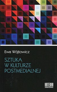 Sztuka w kulturze postmedialnej - Ewa Wójtowicz - książka