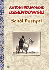 Sokół Pustyni. Powieść - Antoni Ferdynand Ossendowski - ebook