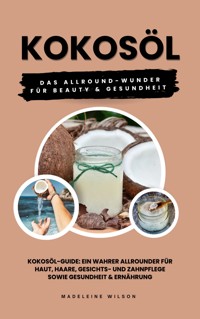 Kokosöl: Das Allround-Wunder für Beauty und Gesundheit - Madeleine Wilson - ebook