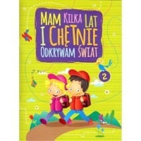 Mam kilka lat i chętnie odkrywam świat 2 - zbiorowa praca - książka
