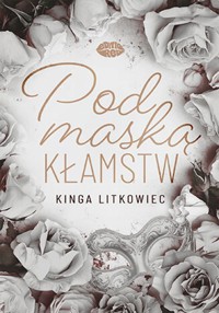 Pod maską kłamstw - Litkowiec Kinga - ebook + książka