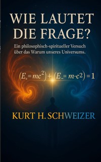 Wie lautet die Frage? - Kurt H. Schweizer - ebook