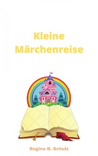 Kleine Märchenreise - Regina Schulz - ebook