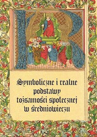 Symboliczne i realne podstawy tożsamości społecznej w średniowieczu -  - książka