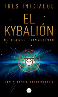 El Kybalión de Hermes Trismegisto - Tres Iniciados - ebook