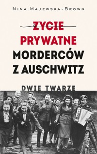 Życie prywatne morderców z Auschwitz. Dwie twarze - Nina Majewska-Brown - książka