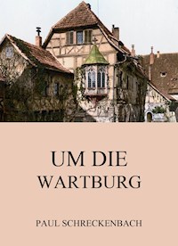 Um die Wartburg - Paul Schreckenbach - ebook