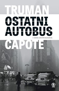 Ostatni autobus i inne opowiadania - Truman Capote - książka