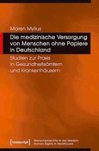 Die medizinische Versorgung von Menschen ohne Papiere in Deutschland - Maren Mylius - darmowy ebook