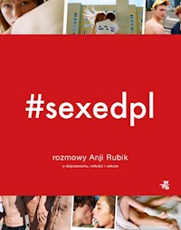 #SEXEDPL. Rozmowy Anji Rubik o dojrzewaniu, miłości i seksie - Rubik Anja - książka