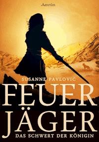 Feuerjäger 3: Das Schwert der Königin - Juri Susanne Pavlovic - ebook