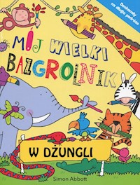 Mój wielki bazgrolnik W dżungli - Abbott Simon - książka