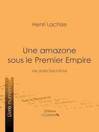 Une Amazone sous le Premier Empire - Henri Lachize - ebook