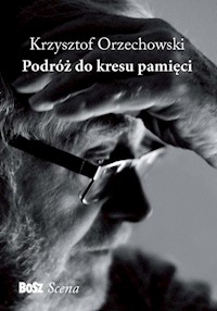 Podróż do kresu pamięci - Krzysztof Orzechowski - książka