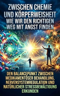 Zwischen Chemie und Körperweisheit: Wie wir den richtigen Weg mit Angst finden - Tim Braun - ebook