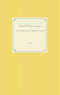 Caspar Hauser oder die Trägheit des Herzens - Jakob Wassermann - ebook