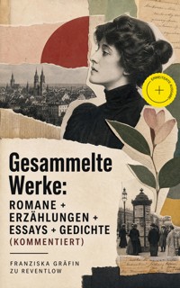Gesammelte Werke: Romane + Erzählungen + Essays + Gedichte (Kommentiert) - Franziska Gräfin zu Reventlow - ebook