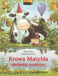 Krowa Matylda obchodzi urodziny - Alexander Steffensmeier - książka