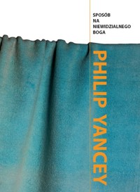 Sposób na niewidzialnego Boga - Philip Yancey - książka