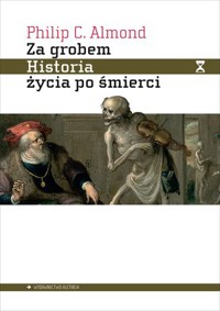 Za grobem. Historia życia po śmierci - Philip C. Almond - książka