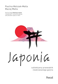 Japonia. Subiektywny przewodnik nieokrzesanego gaijina - Paulina Walczak-Matla, Maciej Matla - ebook