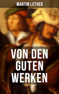 Von den guten Werken - Martin Luther - ebook