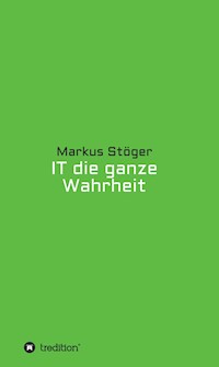 IT die ganze Wahrheit - Markus Stöger - ebook