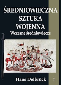 Średniowieczna sztuka wojenna Tom 1 Wczesne średniowiecze - Hans Delbruck - książka