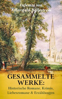 Gesammelte Werke: Historische Romane, Krimis, Liebesromane & Erzählungen - Eufemia von Adlersfeld-Ballestrem - ebook